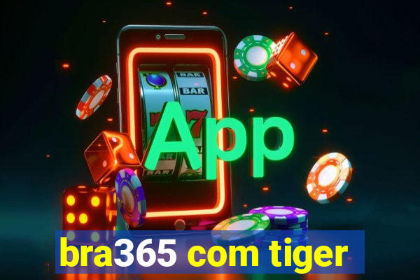 bra365 com tiger